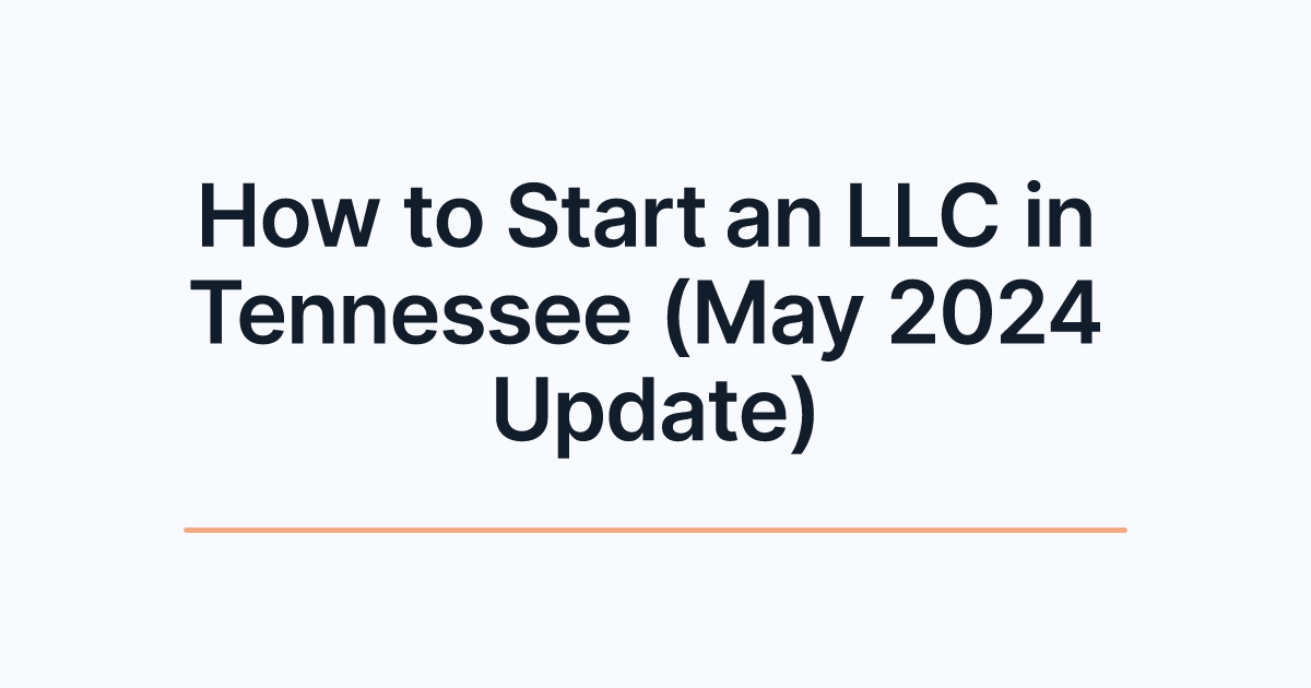 How to Start an LLC in Tennessee (May 2024 Update)
